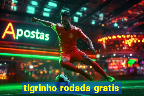 tigrinho rodada gratis